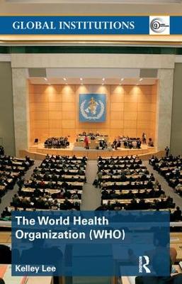 The World Health Organization (WHO) by Kelley Lee