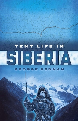 Tent Life in Siberia by George Kennan