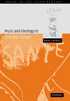 Music and Ideology in Cold War Europe by Mark Carroll