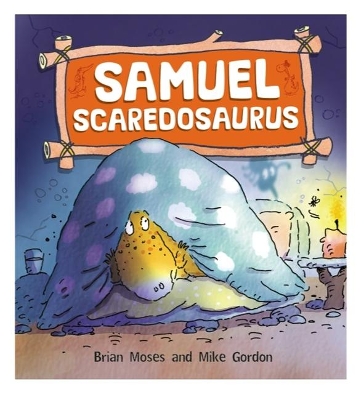 Dinosaurs Have Feelings, Too: Samuel Scaredosaurus by Brian Moses