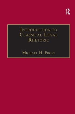 Introduction to Classical Legal Rhetoric by Michael H. Frost
