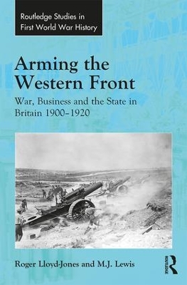 Arming the Western Front by Roger Lloyd-Jones