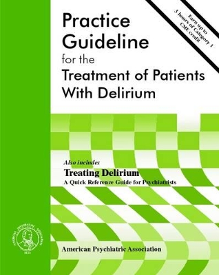 American Psychiatric Association Practice Guideline for the Treatment of Patients With Delirium book