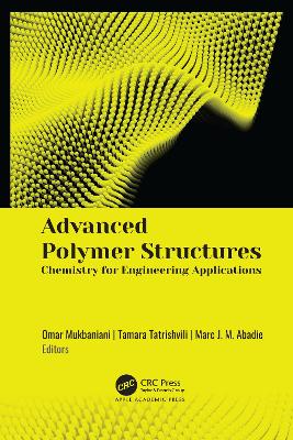 Advanced Polymer Structures: Chemistry for Engineering Applications by Omar Mukbaniani