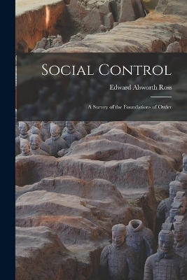 Social Control: A Survey of the Foundations of Order by Edward Alsworth Ross