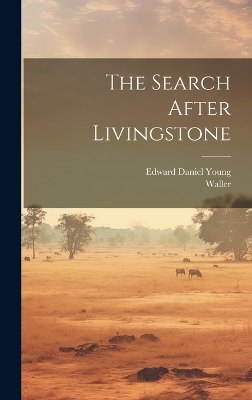 The Search After Livingstone by Edward Daniel Young