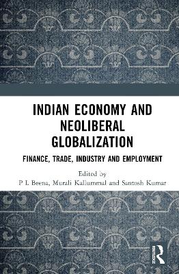 Indian Economy and Neoliberal Globalization: Finance, Trade, Industry and Employment by P L Beena
