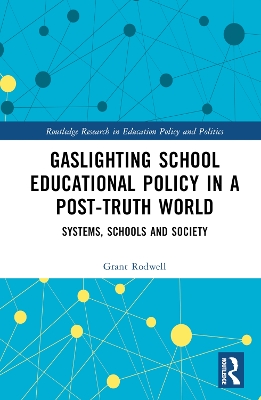 Gaslighting School Educational Policy in a Post-Truth World: Systems, Schools and Society book