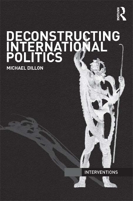 Deconstructing International Politics by Michael Dillon