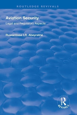 Aviation Security: Legal and Regulatory Aspects by Ruwantissa I.R. Abeyratne