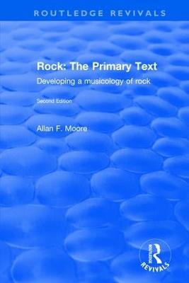 Rock: The Primary Text - Developing a Musicology of Rock: The Primary Text - Developing a Musicology of Rock by Allan F Moore