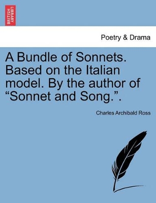 A Bundle of Sonnets. Based on the Italian Model. by the Author of 