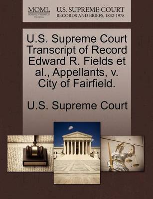 U.S. Supreme Court Transcript of Record Edward R. Fields et al., Appellants, V. City of Fairfield. book