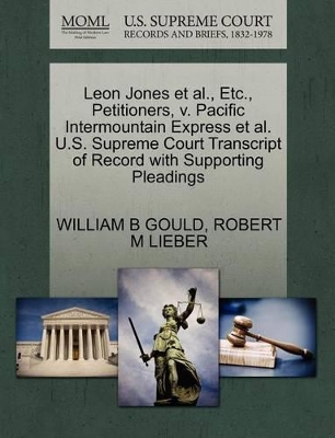 Leon Jones Et Al., Etc., Petitioners, V. Pacific Intermountain Express Et Al. U.S. Supreme Court Transcript of Record with Supporting Pleadings book