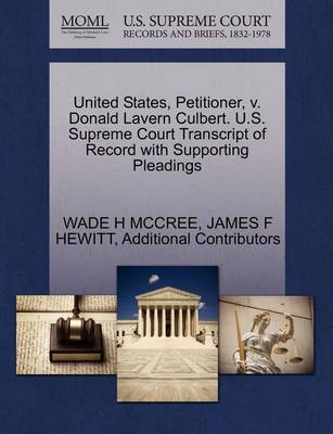 United States, Petitioner, V. Donald Lavern Culbert. U.S. Supreme Court Transcript of Record with Supporting Pleadings book