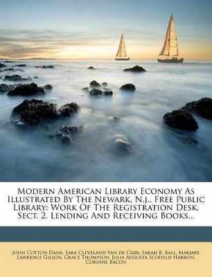 Modern American Library Economy as Illustrated by the Newark, N.J., Free Public Library: Work of the Registration Desk. Sect. 2. Lending and Receiving book