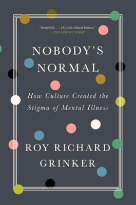 Nobody's Normal: How Culture Created the Stigma of Mental Illness book
