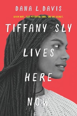 Tiffany Sly Lives Here Now by Dana L Davis