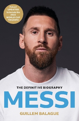 Messi: The must-read biography of the World Cup champion, now fully updated by Guillem Balague