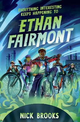 Everything Interesting Keeps Happening to Ethan Fairmont by Nick Brooks