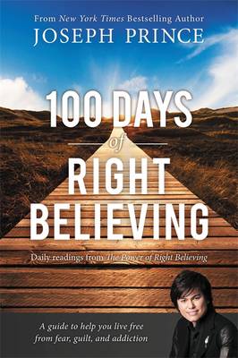 The 100 Days of Right Believing by Joseph Prince