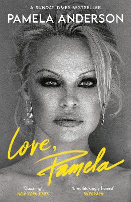 Love, Pamela: Her new memoir, taking control of her own narrative for the first time by Pamela Anderson