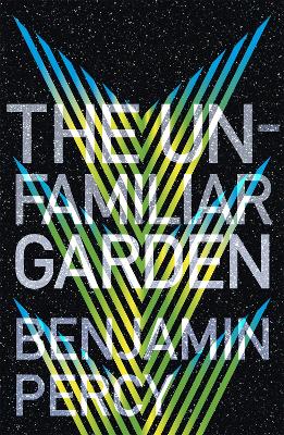 The Unfamiliar Garden: The Comet Cycle Book 2 by Benjamin Percy