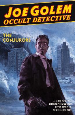 Joe Golem: Occult Detective Volume 4--the Conjurors by Mike Mignola