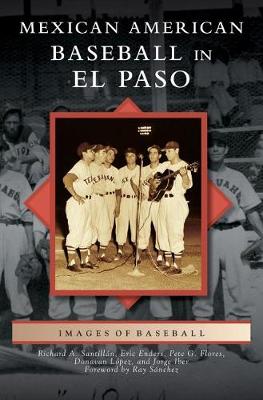 Mexican American Baseball in El Paso by Richard A. Santillan