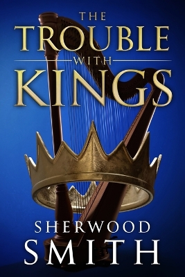 The Trouble With Kings by Sherwood Smith