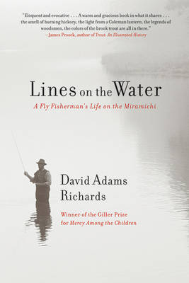 Lines on the Water: A Fly Fisherman's Life on the Miramichi by David Adams Richards