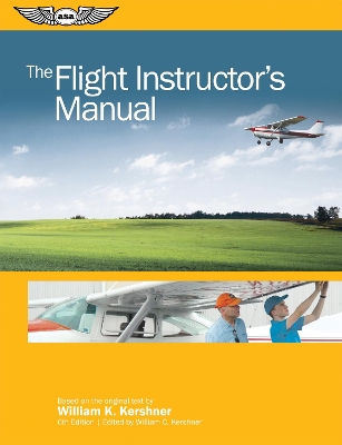 The Flight Instructor's Manual by William K. Kershner