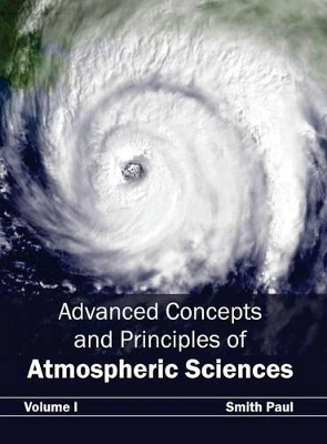 Advanced Concepts and Principles of Atmospheric Sciences: Volume I by Smith Paul