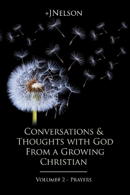 Conversations & Thoughts with God From a Growing Christian - Volume # 2 - Prayers book