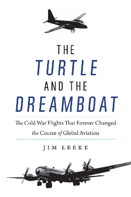 The Turtle and the Dreamboat: The Cold War Flights That Forever Changed the Course of Global Aviation book