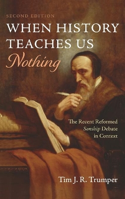 When History Teaches Us Nothing, Second Edition by Tim J R Trumper