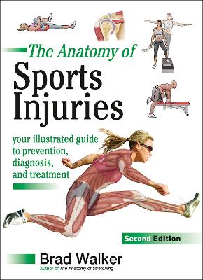 The Anatomy of Sports Injuries: Your Illustrated Guide to Prevention, Diagnosis, and Treatment book