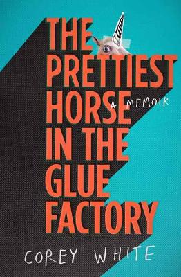 The Prettiest Horse in the Glue Factory: A Memoir book