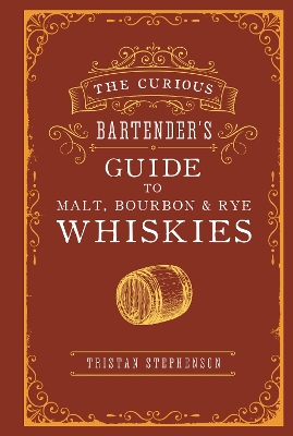 The Curious Bartender’s Guide to Malt, Bourbon & Rye Whiskies book