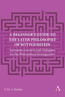 A Beginner's Guide to the Later Philosophy of Wittgenstein: Seventeen Lectures and Dialogues on the Philosophical Investigations book