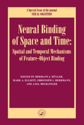 Neural Binding of Space and Time: Spatial and Temporal Mechanisms of Feature-Object Binding by Mark Elliott