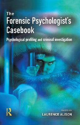 The Forensic Psychologist's Casebook by Laurence Alison