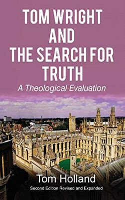 Tom Wright and The Search For Truth: A Theological Evaluation 2nd Edition Revised and Expanded book