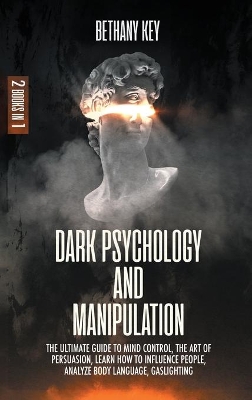 Dark Psychology and Manipulation by Bethany Key