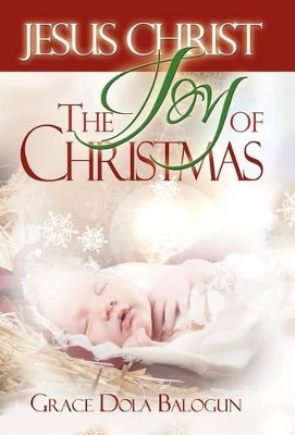 Jesus Christ The Joy Of Christmas book