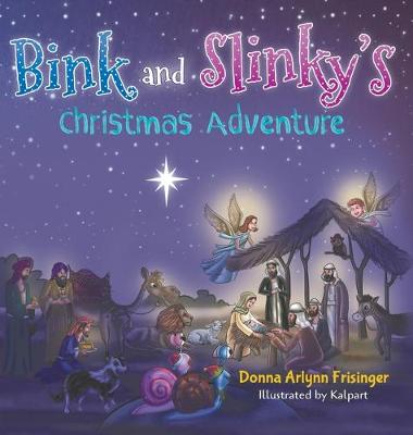 Bink and Slinky's Christmas Adventure by Donna Arlynn Frisinger