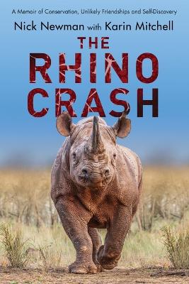 The Rhino Crash: A Memoir of Conservation, Unlikely Friendships and Self-Discovery book