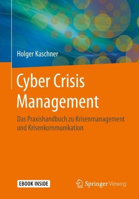Cyber Crisis Management: Das Praxishandbuch zu Krisenmanagement und Krisenkommunikation by Holger Kaschner