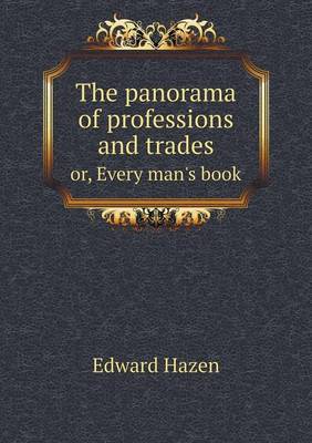 The The panorama of professions and trades or, Every man's book by Edward Hazen