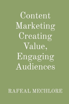 Content Marketing Creating Value, Engaging Audiences book